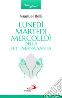 Lunedì, martedì, mercoledì della settimana santa libro di Belli Manuel