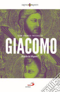 Giacomo. Fratello del Signore? libro di Freguglia Gian Franco