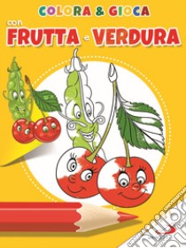 Colora e gioca con frutta e verdure. Ediz. illustrata libro