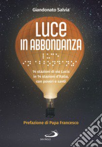 Luce in abbondanza. 14 stazioni di via Lucis in 14 stazioni d'Italia, con poveri e santi libro di Salvia Giandonato