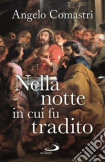 Nella notte in cui fu tradito libro di Comastri Angelo