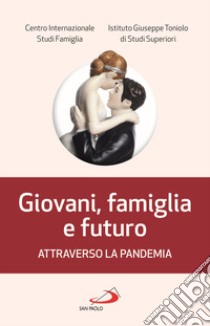 Giovani, famiglia e futuro attraverso la pandemia libro di CISF. Centro Internazionale Studi Famiglia (cur.)