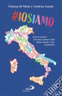 #Iosiamo. Storie di volontari che hanno cambiato l'Italia (prima, durante e dopo la pandemia) libro di Guolo Andrea; Di Masi Tiziana