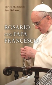 Rosario con papa Francesco libro di Francesco (Jorge Mario Bergoglio); Beraudo Enrico M.; Dalmasso Sara