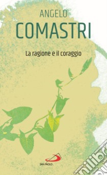 La ragione e il coraggio libro di Comastri Angelo