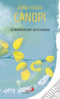 La direzione per cui si avanza libro di Cànopi Anna Maria