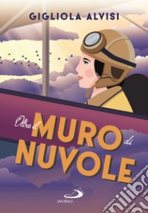 Oltre il muro di nuvole libro di Alvisi Gigliola