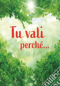 Tu vali perché... Un pensiero per te libro di Sala R. (cur.)