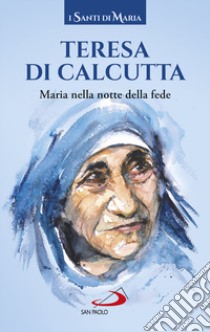 Maria nella notte della fede libro di Teresa di Calcutta (santa)