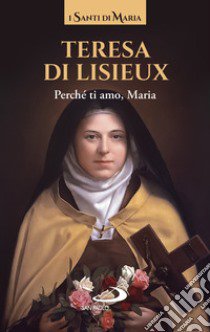 Perché ti amo, Maria libro di Thérèse de Lisieux