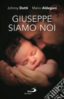 Giuseppe siamo noi. Nuova ediz. libro di Dotti Johnny; Aldegani Mario