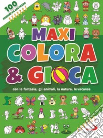 Maxi colora & gioca. Con la fantasia, gli animali, le vacanze, la natura. Ediz. a colori libro