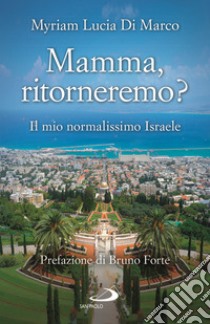 Mamma, ritorneremo? Il mio normalissimo Israele libro di Di Marco Myriam Lucia