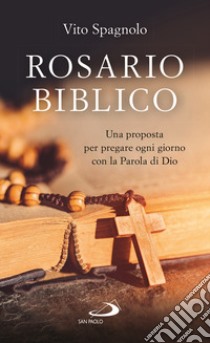 Rosario biblico. Una proposta per pregare ogni giorno con la Parola di Dio, Vito Spagnolo