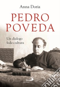 Pedro Poveda. Un dialogo fede-cultura libro di Doria Anna