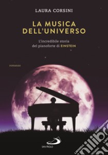 La musica dell'universo. L'incredibile storia del pianoforte di Einstein libro di Corsini Laura