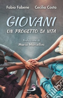 Giovani. Un progetto di vita libro di Fabene Fabio; Costa Cecilia