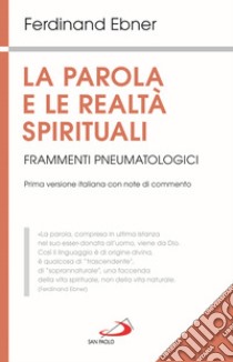 La parola e le realtà spirituali. Frammenti pneumatologici libro di Ebner Ferdinand