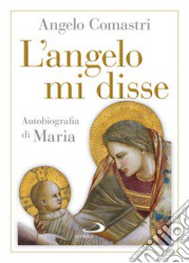 L'angelo mi disse. Autobiografia di Maria libro di Comastri Angelo