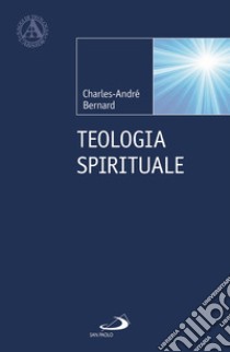 Teologia spirituale libro di Bernard Charles-André