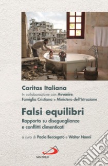 Falsi equilibri. Rapporto su diseguaglianze e conflitti dimenticati libro di Caritas italiana; Beccegato P. (cur.); Nanni W. (cur.)