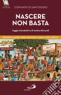 Nascere non basta. Bambini invisibili, tratta dei minori e stato civile in Africa libro di Gulotta Adriana