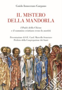 Il mistero della mandorla. I Padri della Chiesa e il cammino cristiano verso la santità libro di Gargano Guido Innocenzo