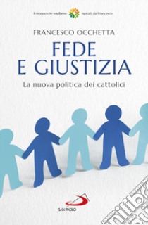 Fede e giustizia. La nuova politica dei cattolici libro di Occhetta Francesco