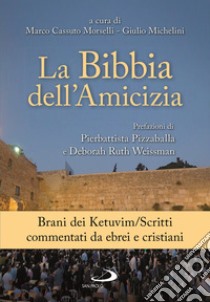 La Bibbia dell'amicizia. Brani dei Kevubim/Scritti commentati da ebrei e cristiani libro di Michelini G. (cur.); Cassuto Morselli M. (cur.)