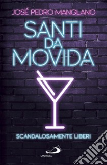 Santi da movida. Scandalosamente liberi libro di Manglano Castellary José Pedro