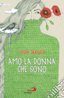 Amo la donna che sono libro di Jarosch Linda