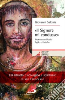 «Il Signore mi condusse». Francesco d'Assisi figlio e fratello libro di Salonia Giovanni