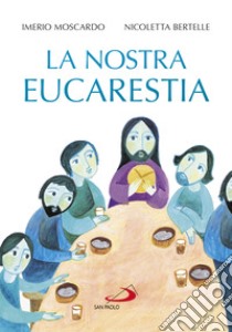 La nostra eucarestia libro di Moscardo Imerio; Bertelle Nicoletta