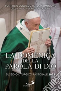 La domenica della Parola di Dio. Sussidio liturgico-pastorale 2022 libro di Pontificio consiglio per la promozione della nuova evangelizzazione (cur.)