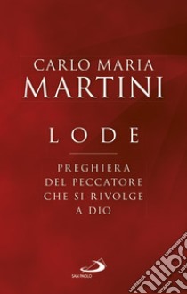 Lode. Preghiera del peccatore che si rivolge a Dio libro di Martini Carlo Maria