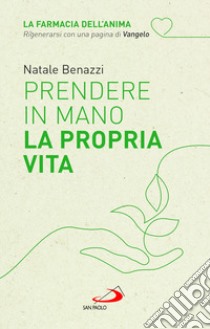 Prendere in mano la propria vita libro di Benazzi Natale