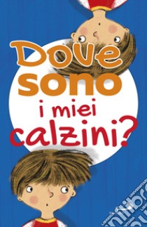 Dove sono i miei calzini? Ediz. illustrata libro di Cima Lodovica