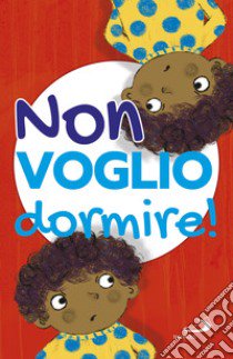 Non voglio dormire! Ediz. illustrata libro di Cima Lodovica