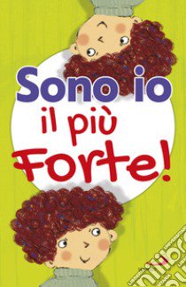 Sono io il più forte! Ediz. illustrata libro di Cima Lodovica