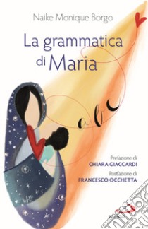 La grammatica di Maria libro di Borgo Naike M.