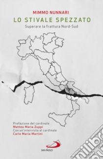 Lo stivale spezzato. Superare la frattura Nord-Sud libro di Nunnari Mimmo