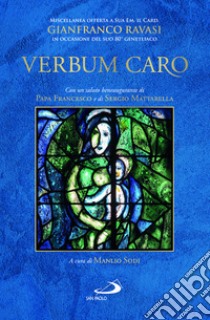 «Verbum caro». Miscellanea offerta a Sua Em. il Card. Gianfranco Ravasi in occasione del suo 80° genetliaco libro di Sodi M. (cur.)