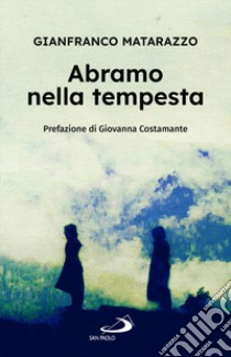 Abramo nella tempesta. 149 tracce di preghiera e 659 domande per un cammino di fede libro di Matarazzo Gianfranco