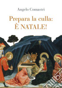 Prepara la culla: è Natale! Ediz. a colori libro di Comastri Angelo