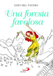 Una foresta favolosa libro di Del Favero Ezio; Coltamai Lucia