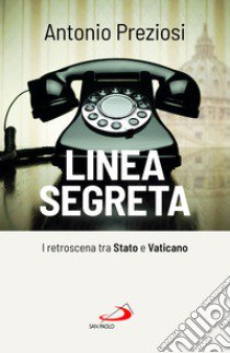 Linea segreta. I retroscena tra Stato e Vaticano libro di Preziosi Antonio