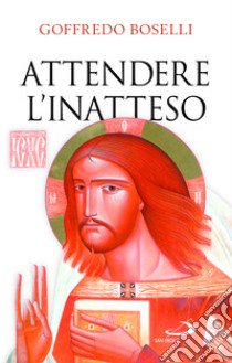 Attendere l'inatteso. Avvento e Natale libro di Boselli Goffredo