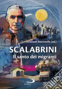 Scalabrini. Il santo dei migranti libro di Battistella G. (cur.)