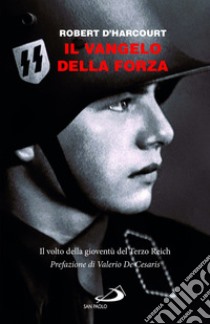 Il Vangelo della forza. Il volto della gioventù del Terzo Reich libro di D'Harcourt Robert