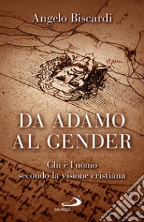 Da Adamo al gender. Chi è l'uomo secondo la visione cristiana libro di Biscardi Angelo